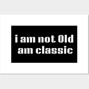 i am not old am classic Posters and Art